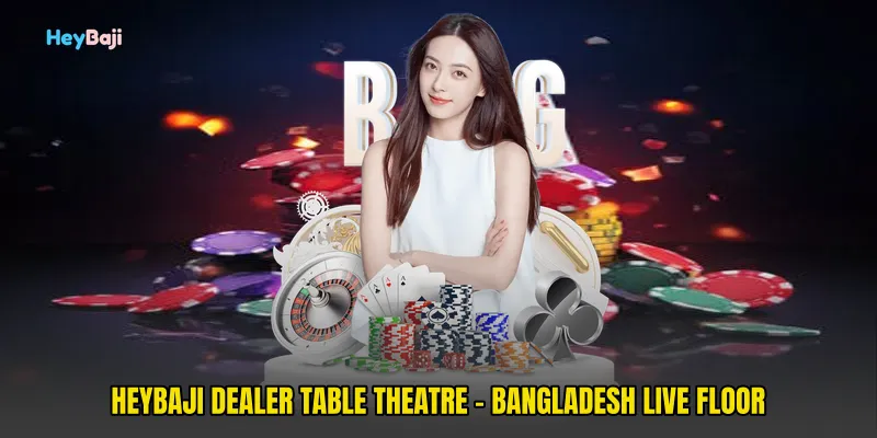 HeyBaji Dealer Table Theatre - Bangladesh Live Floor