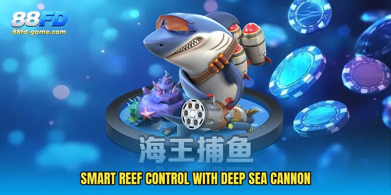 Smart reef control with Deep Sea Cannon