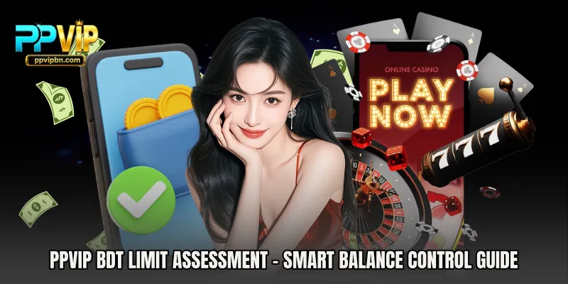 PPVIP BDT Limit Assessment - Smart Balance Control Guide